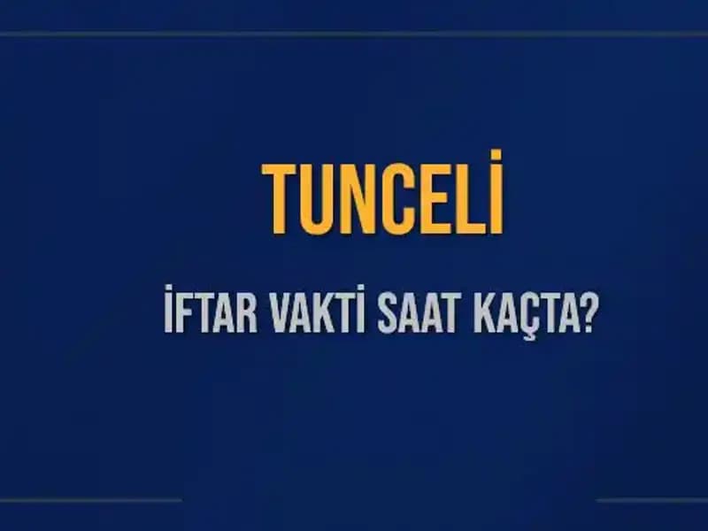 Tunceli İftar Vakti: 2025’te Ramazan Ayında İftara Kaç Saat Kaldı?