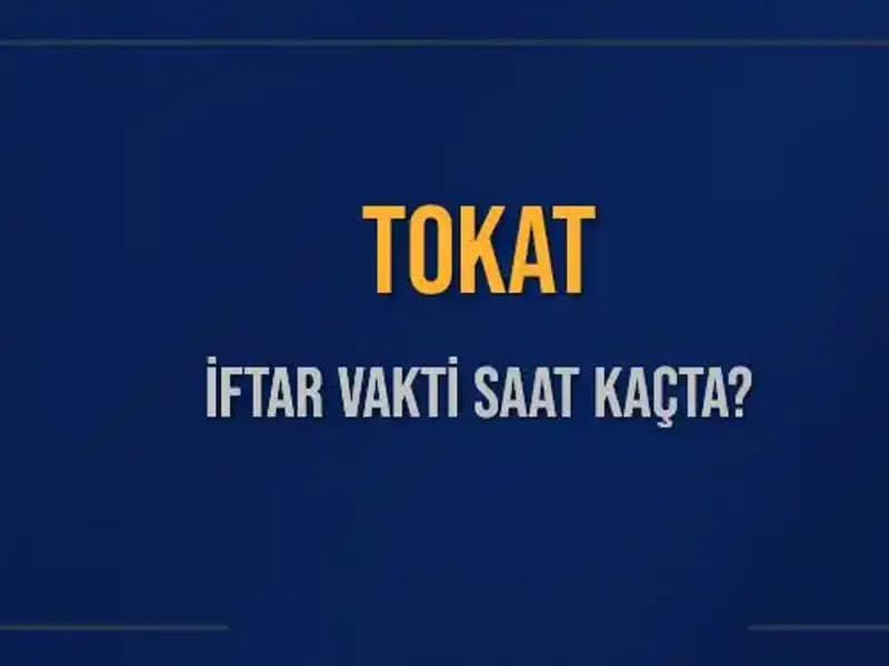 Tokat’ta İftar Vaktine Ne Kaldı? 2025 İftar Saatleri Açıklandı!