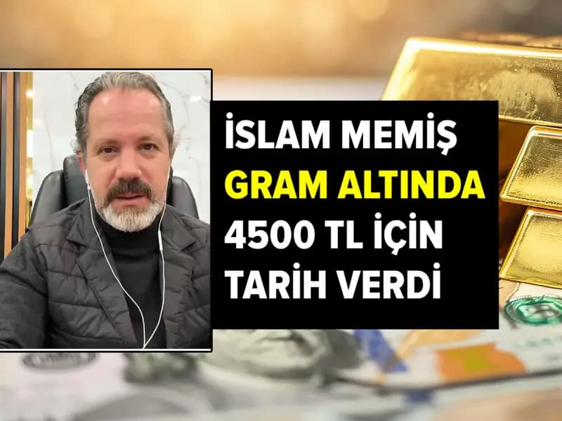 "İslam Memiş’ten Gram Altında 4500 TL Tahmini İçin Tarih Verdi"