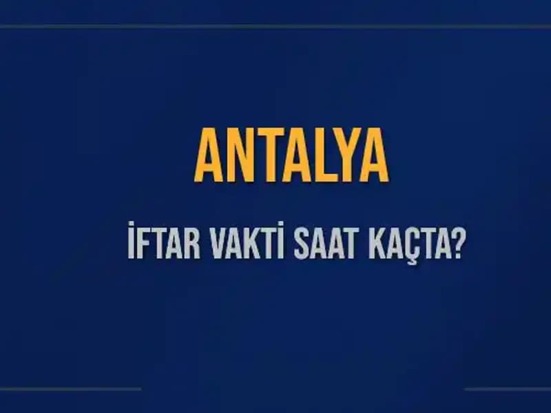 Antalya İftar Vakti: İftara Kaç Dakika Kaldı?