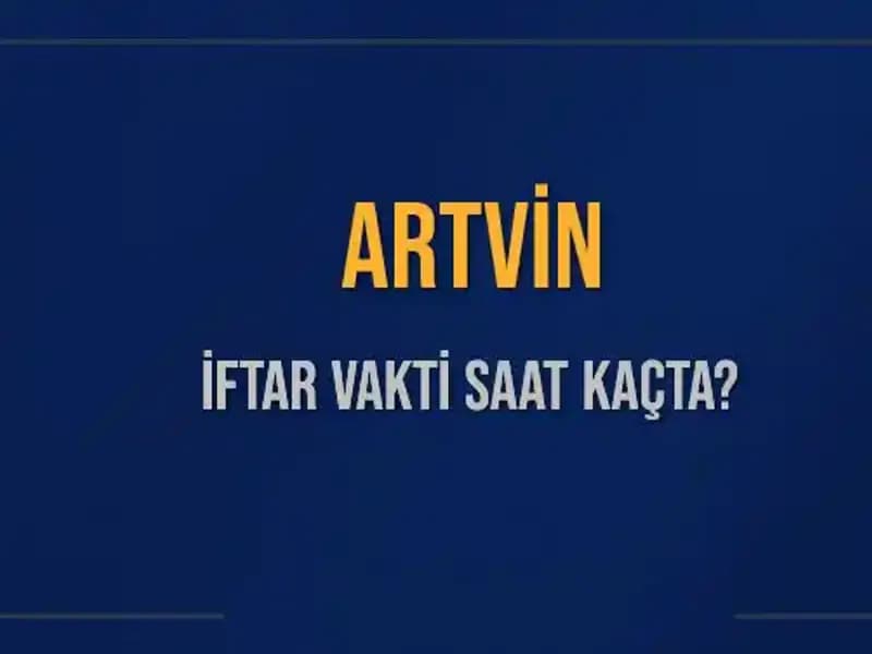 Artvin İftar Vakti: 5 Mart 2025'te Ezan Ne Zaman Okunacak?
